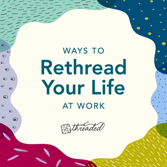 Top 5 Ways to Rethread Your Life At Work